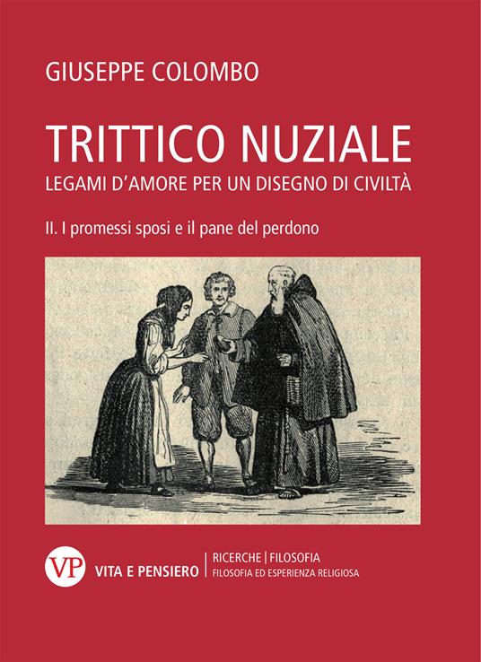 Trittico nuziale. Legami d’amore: per un disegno di civiltà. Vol. 2: I promessi sposi e il pane del perdono - Giuseppe Colombo - copertina