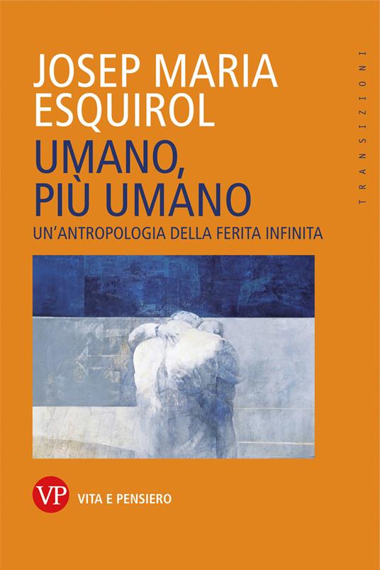Umano, più umano. Un'antropologia della ferita infinita - Josep Maria Esquirol - ebook