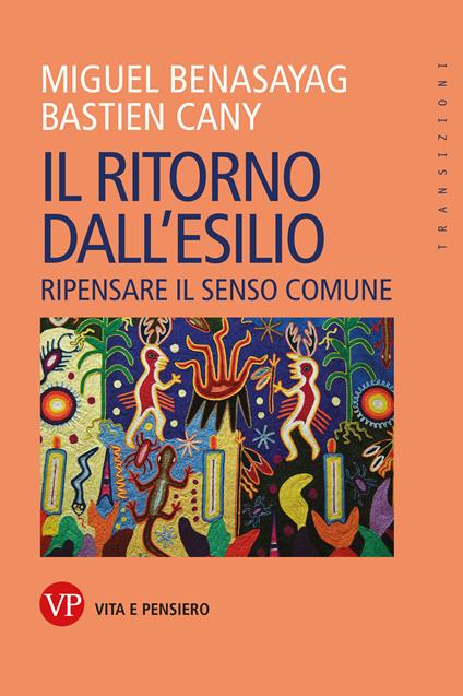 Il ritorno dall'esilio. Ripensare il senso comune - Miguel Benasayag,Bastien Cany - copertina