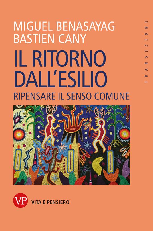 Il ritorno dall'esilio. Ripensare il senso comune - Miguel Benasayag,Bastien Cany - copertina