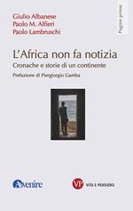 L' Africa non fa notizia. Cronache e storie di un continente