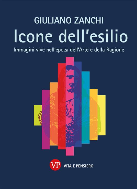 Icone dell'esilio. Immagini vive nell'epoca dell'arte e della ragione - Giuliano Zanchi - copertina