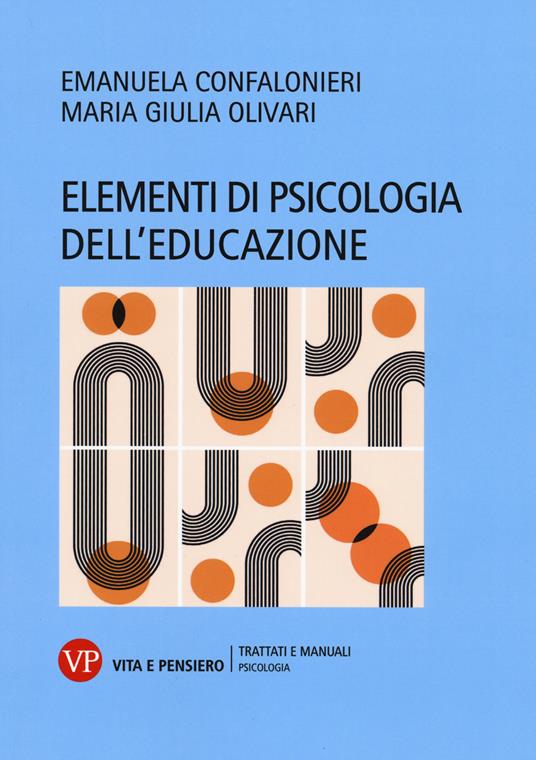 Elementi di psicologia dell'educazione - Emanuela Confalonieri,Maria Giulia Olivari - copertina