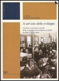A servizio dello sviluppo. L'azione economico-sociale delle congregazioni religiose in Italia tra Otto e Novecento - copertina