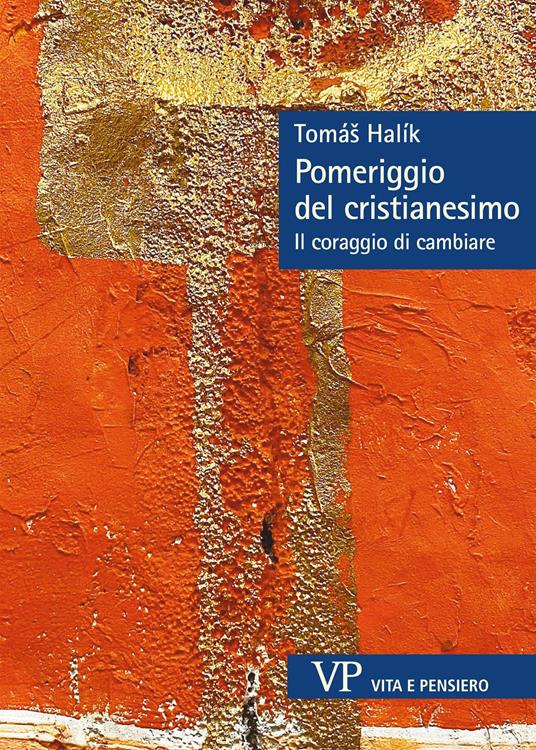 Pomeriggio del cristianesimo. Il coraggio di cambiare - Halík Tomás,Paolo Baiocchi,Gaia Seminara - ebook