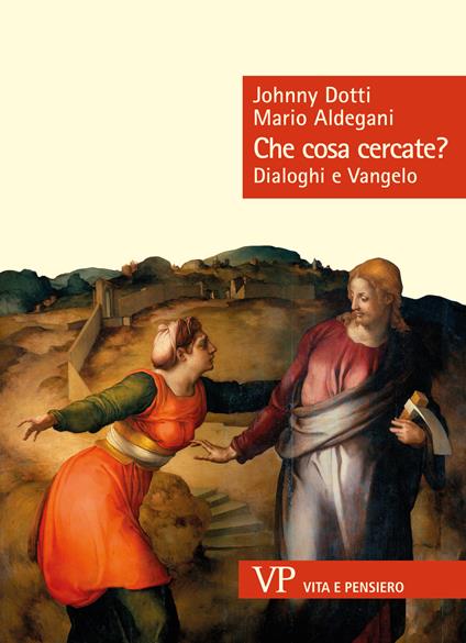 Che cosa cercate? Dialoghi e Vangelo - Mario Aldegani,Johnny Dotti - copertina