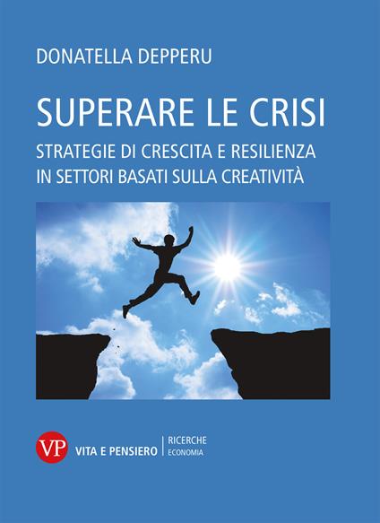 Superare le crisi. Strategie di crescita e resilienza - Donatella Depperu - copertina