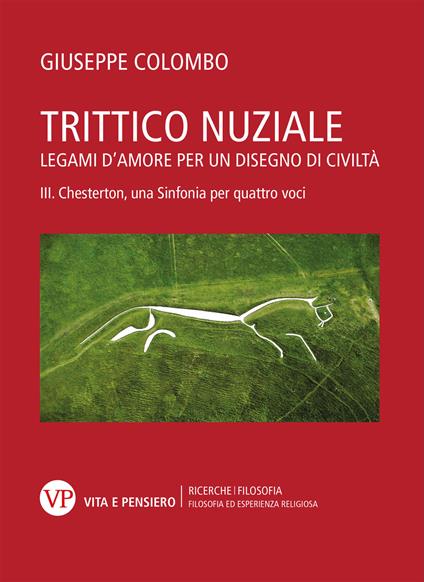Trittico nuziale. Legami d’amore: per un disegno di civiltà. Vol. 3: Chesterton, una Sinfonia per quattro voci - Giuseppe Colombo - copertina