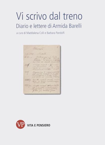 Vi scrivo dal treno. Diario e lettere di Armida Barelli - Armida Barelli - copertina