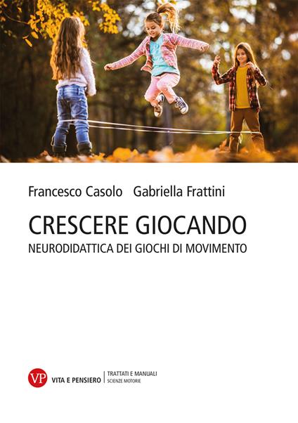 Crescere giocando. Neurodidattica dei giochi di movimento - Francesco Casolo,Gabriella Frattini - copertina
