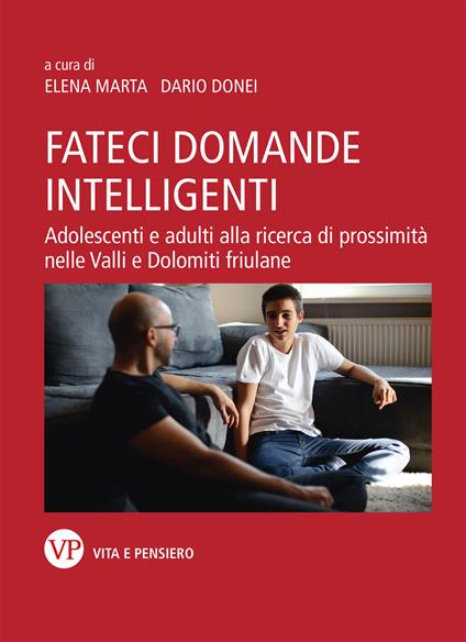 Fateci domande intelligenti. Adolescenti e adulti alla ricerca di prossimità nelle valli e dolomiti friulane - Dario Donei,Elena Marta - copertina
