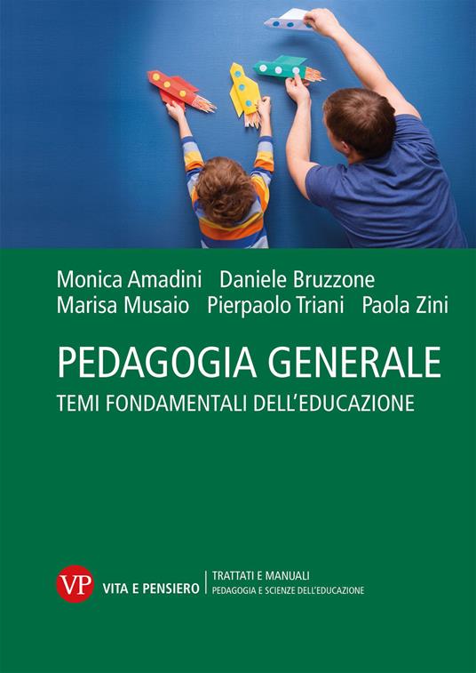 Pedagogia generale. Temi fondamentali dell'educazione - Monica Amadini,Daniele Bruzzone,Marisa Musaio - copertina