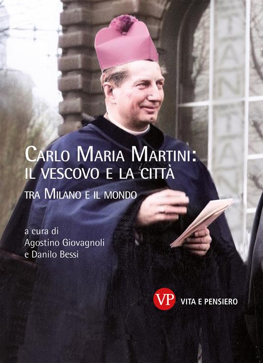Carlo Maria Martini: il vescovo e la città. Tra Milano e il mondo - Bessi Danilo,Agostino Giovagnoli - ebook