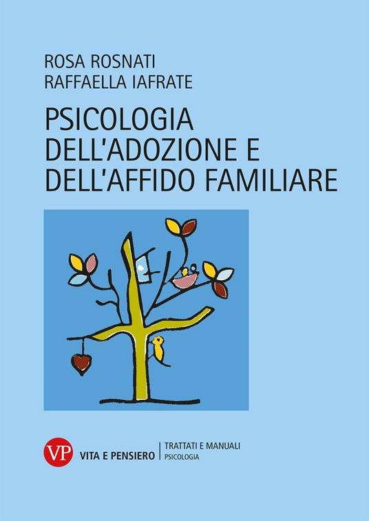 Psicologia dell'adozione e dell'affido familiare - Raffaella Iafrate,Rosa Rosnati - copertina