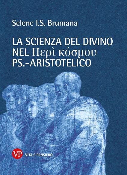 La scienza del divino nel Perí kósmou ps.-aristotelico - Selene Iris Siddhartha Brumana - copertina