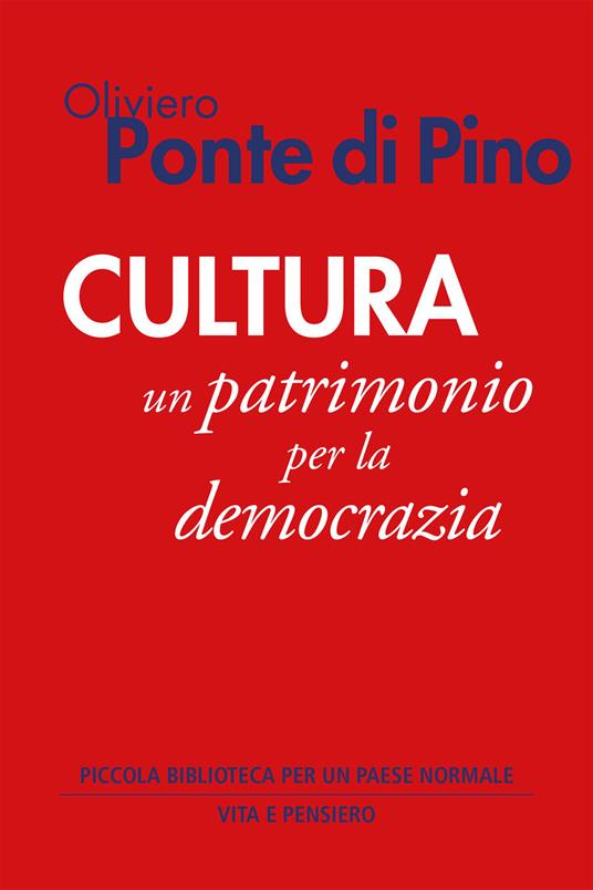Cultura. Un patrimonio per la democrazia - Oliviero Ponte Di Pino - ebook