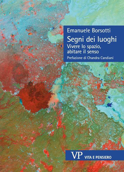 Segni dei luoghi. Vivere lo spazio, abitare il senso - Emanuele Borsotti - copertina