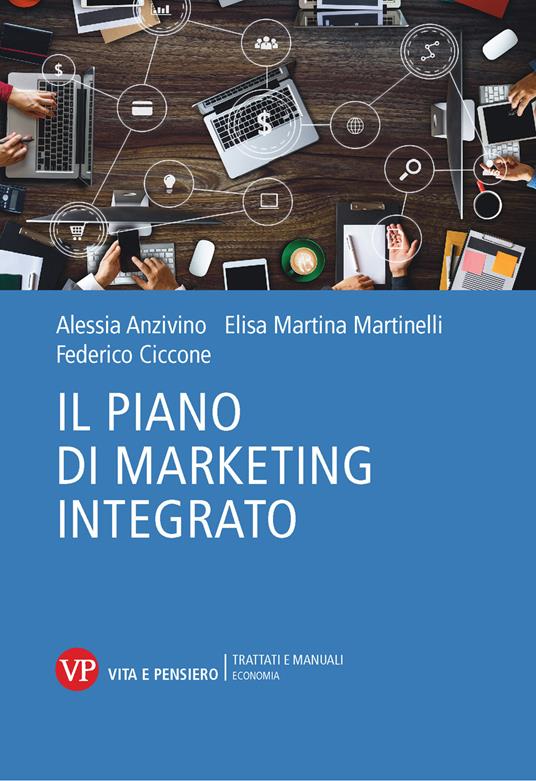 Il piano di marketing integrato - Alessia Anzivino,Elisa Martina Martinelli,Federico Ciccone - copertina