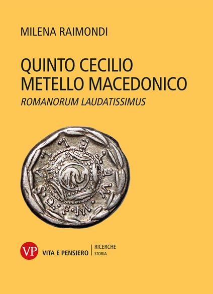 Quinto Cecilio Metello Macedonico. Romanorum laudatissimus - Milena Raimondi - copertina