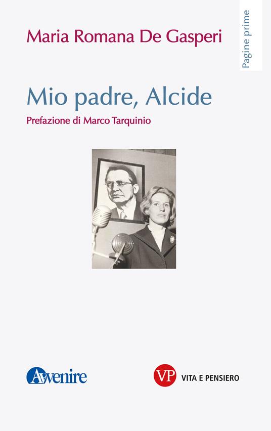 Mio padre, Alcide - Maria Romana De Gasperi - copertina