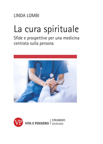 La cura spirituale. Sfide e prospettive per una medicina centrata sulla persona - Linda Lombi - copertina