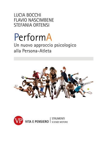 PerformA. Un nuovo approccio psicologico alla Persona-Atleta - Lucia Bocchi,Flavio Nascimbene,Stefania Ortensi - copertina