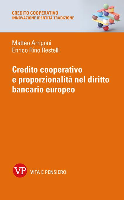 Credito cooperativo e proporzionalità nel diritto bancario europeo. Nuova ediz. - Matteo Arrigoni,Restelli Enrico Rino - copertina