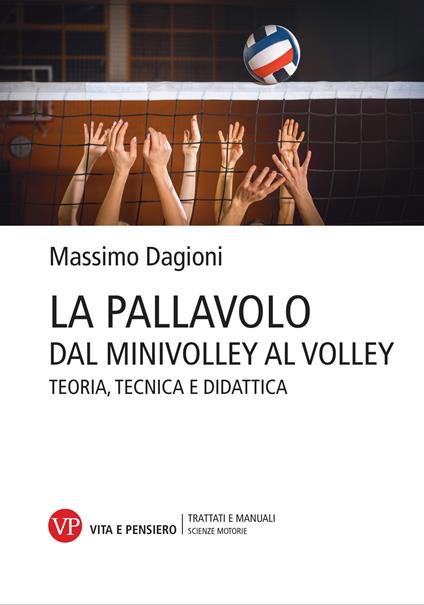 La pallavolo. Dal minivolley al volley. Teoria, tecnica e didattica - Massimo Dagioni - copertina