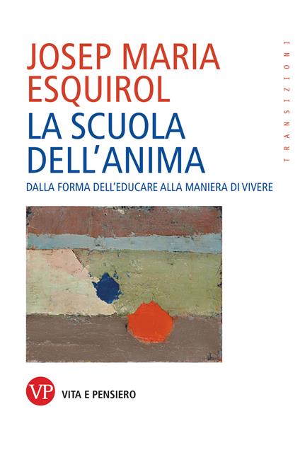 La scuola dell'anima. Dalla forma dell'educare alla maniera di vivere - Josep Maria Esquirol - ebook