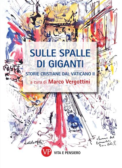 Sulle spalle di giganti. Storie cristiane del Vaticano II - Marco Vergottini - ebook