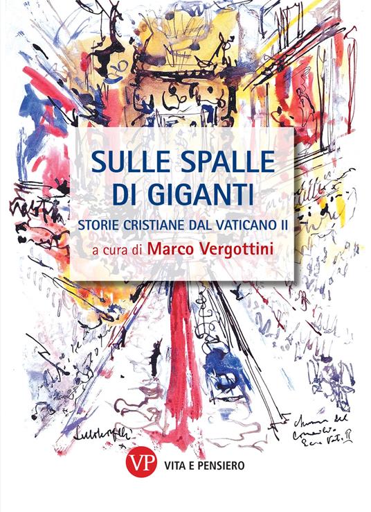 Sulle spalle di giganti. Storie cristiane del Vaticano II - Marco Vergottini - ebook