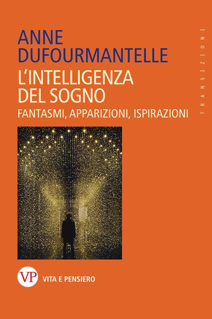 L' intelligenza del sogno. Fantasmi, apparizioni, ispirazioni - Anne Dufourmantelle,Sofia Dilaghi - ebook