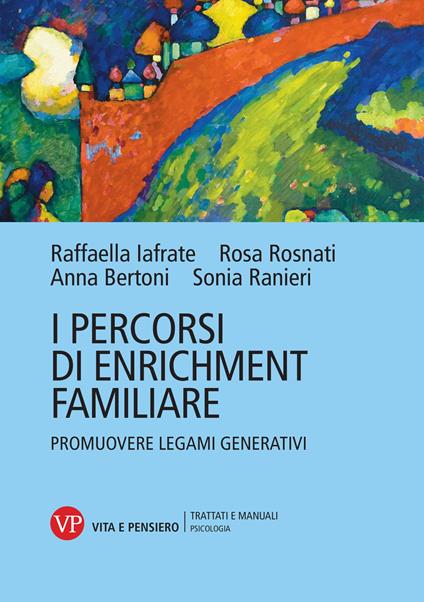 I percorsi di enrichment familiare. Promuovere legami generativi - Anna Bertoni,Raffaella Iafrate,Rosa Rosnati - copertina