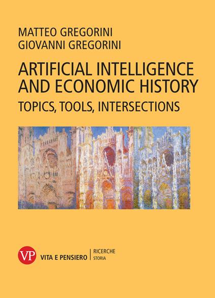 Artificial intelligence and economic history. Topics, tools, intersections - Giovanni Gregorini,Matteo Gregorini - copertina