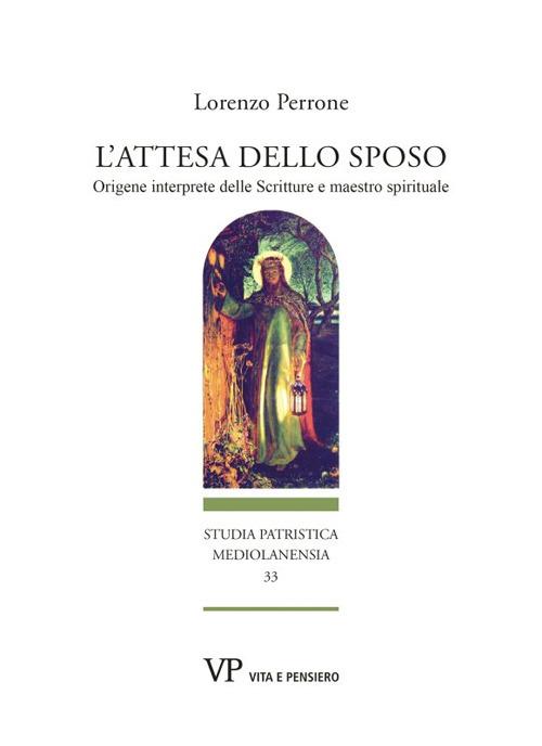 L'attesa dello sposo. Origene interprete delle Scritture e maestro spirituale - Lorenzo Perrone - copertina