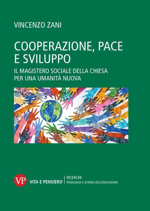Cooperazione, pace e sviluppo. Il magistero sociale della chiesa per una umanità nuova - Vincenzo Zani - copertina