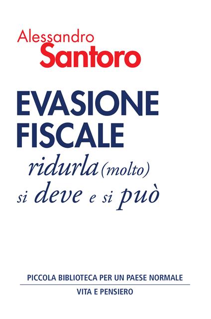 Evasione fiscale. Ridurla (molto) si deve e si può - Alessandro Santoro - ebook