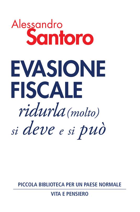 Evasione fiscale. Ridurla (molto) si deve e si può - Alessandro Santoro - ebook