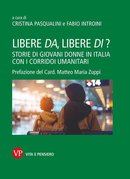 Libere da, libere di? Storie di giovani donne in Italia con i corridoi umanitari - copertina