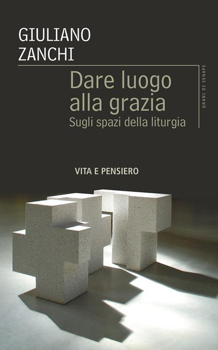 Dare luogo alla grazia. Sugli spazi della liturgia - Giuliano Zanchi - ebook