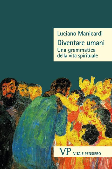 Diventare umani. Una grammatica della vita spirituale - Luciano Manicardi - copertina