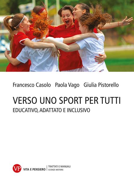 Verso uno sport per tutti. Educativo, adattato e inclusivo - Francesco Casolo,Giulia Pistorello,Paola Vago - copertina