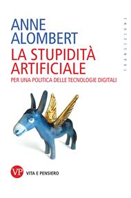 La stupidità artificiale. Per una politica delle tecnologie digitali