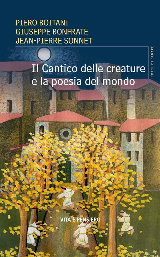 Il Cantico delle creature e la poesia del mondo - Andrea Boitani,Giuseppe Bonfrate,Jean-Pierre Sonnet - copertina