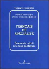 Français de spécialité. Économie, droit, sciences politiques - Bona Cambiaghi,M. Christine Jullion - copertina