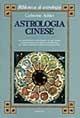 Astrologia cinese. Le caratteristiche psicologiche di ogni segno. L'interpretazione di tutte le combinazioni fra i segni zodiacali tradizionali