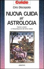 Nuova guida all'astrologia. Calcoli, analisi e interpretazione del tema natale