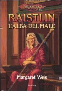 Raistlin. L'alba del male. Le cronache di Raistlin. DragonLance. Vol. 1 - Margaret Weis - 2