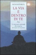 La via è dentro di te. Un itinerario spirituale alla scoperta del nostro io interiore