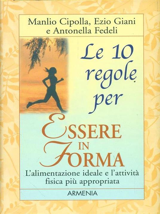 Le dieci regole per essere in forma - Manlio I. Cipolla,Ezio Giani,Antonella Fedeli - copertina